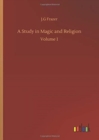 Image for A Study in Magic and Religion : Volume 1