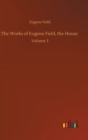 Image for The Works of Eugene Field, the House