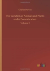 Image for The Variation of Animals and Plants under Domestication : Volume 2