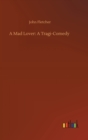 Image for A Mad Lover : A Tragi-Comedy