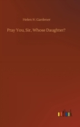 Image for Pray You, Sir, Whose Daughter?