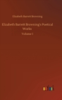 Image for Elizabeth Barrett Browning&#39;s Poetical Works : Volume 1