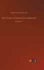 Image for The Works of Hubert Howe Bancroft : Volume 1