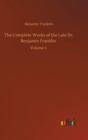 Image for The Complete Works of the Late Dr. Benjamin Franklin : Volume 3