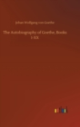 Image for The Autobiography of Goethe, Books I-XX