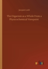 Image for The Organism as a Whole From a Physicochemical Viewpoint