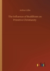 Image for The Influence of Buddhism on Primitive Christianity
