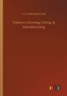 Image for Tobacco : Growing, Curing, &amp; Manufacturing