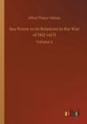 Image for Sea Power in its Relations to the War of 1812 vol II