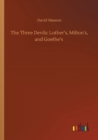 Image for The Three Devils : Luther&#39;s, Milton&#39;s, and Goethe&#39;s
