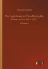 Image for The Englishman in China During the Victorian Era, Vol. I (of 2) : Volume 1