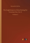 Image for The Englishman in China During the Victorian Era, Vol. II