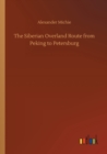 Image for The Siberian Overland Route from Peking to Petersburg
