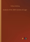 Image for Analysis of Mr. Mill&#39;s System of Logic
