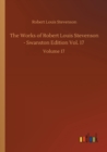 Image for The Works of Robert Louis Stevenson - Swanston Edition Vol. 17 : Volume 17