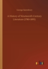 Image for A History of Nineteenth Century Literature (1780-1895)