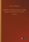Image for Incidents of Travel in Greece, Turkey, Russia, and Poland, Vol. I (of 2) : Volume 1