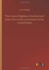 Image for The Crisis of Eighteen Hundred and Sixty-One in the Government of the United States