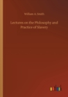 Image for Lectures on the Philosophy and Practice of Slavery
