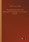 Image for The philosophy of life, and philosophy of language, in a course of lectures