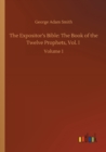 Image for The Expositor&#39;s Bible : The Book of the Twelve Prophets, Vol. I: Volume 1