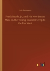 Image for Frank Reade, Jr., and His New Steam Man, or, the Young Inventor&#39;s Trip to the Far West