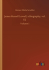 Image for James Russell Lowell, a Biography; vol. 1/2 : Volume 1