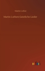 Image for Martin Luthers Geistliche Lieder