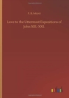 Image for Love to the Uttermost Expositions of John XIII.-XXI.