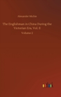 Image for The Englishman in China During the Victorian Era, Vol. II : Volume 2