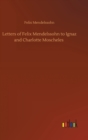 Image for Letters of Felix Mendelssohn to Ignaz and Charlotte Moscheles