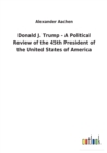Image for Donald J. Trump - A Political Review of the 45th President of the United States of America