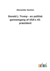 Image for Donald J. Trump - en politisk gennemgang af USA&#39;s 45. præsident