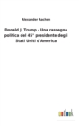 Image for Donald J. Trump - Una rassegna politica del 45° presidente degli Stati Uniti d&#39;America
