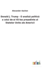 Image for Donald J. Trump - O analiza politica a celui de-al 45-lea pre?edinte al Statelor Unite ale Americii