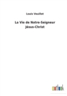 Image for La Vie de Notre-Seigneur Jesus-Christ