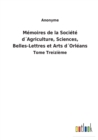 Image for Memoires de la Societe dAgriculture, Sciences, Belles-Lettres et Arts dOrleans : Tome Treizieme