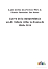 Image for Guerra de la independencia : Vol.10. Historia militar de Espana de 1808 a 1814