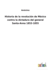 Image for Historia de la revolucion de Mexico contra la dictadura del general Santa-Anna 1853-1855