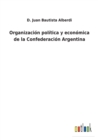 Image for Organizacion politica y economica de la Confederacion Argentina