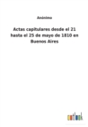 Image for Actas capitulares desde el 21 hasta el 25 de mayo de 1810 en Buenos Aires