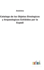 Image for Catalogo de los Objetos Etnologicos y Arqueologicos Exhibidos por la Expedi