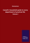 Image for Cassell&#39;s household guide to every department of practical life : Volume I