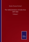 Image for The Administration of India from 1859-1868 : Volume I