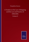 Image for A Treatise on the Law of Shipping and the Law and Practice of Admirality