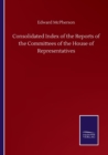 Image for Consolidated Index of the Reports of the Committees of the House of Representatives