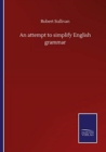 Image for An attempt to simplify English grammar