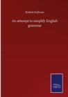 Image for An attempt to simplify English grammar
