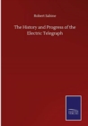Image for The History and Progress of the Electric Telegraph