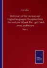 Image for Dictionary of the German and English languages : Compiled from the works of Hilpert, Flu¨gel, Grieb, Heyse, and others: Part I